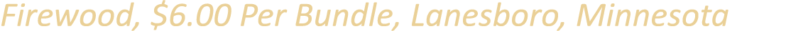 Firewood, $6.00 Per Bundle, Lanesboro, Minnesota