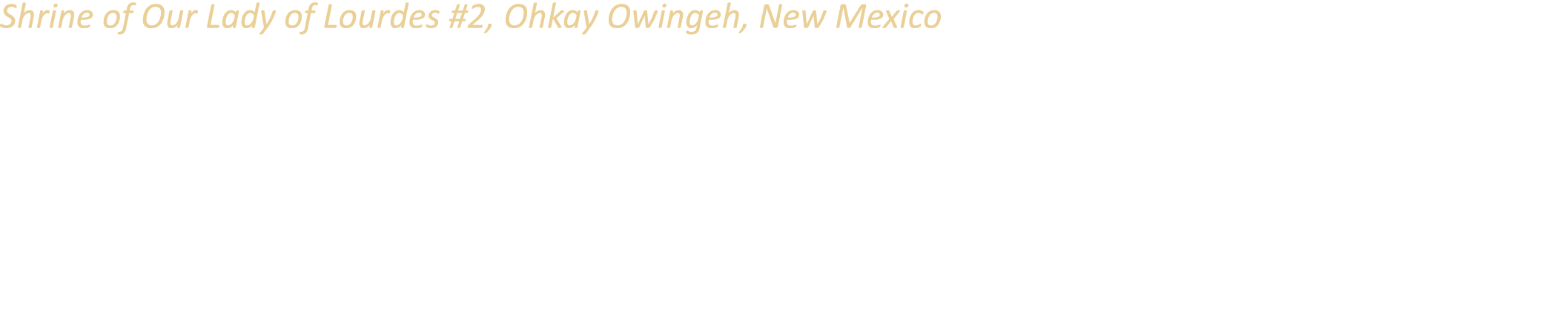 Shrine of Our Lady of Lourdes #2, Ohkay Owingeh, New Mexico Founded around 1200 AD, Ohkay Owingeh became New Mexico’s...