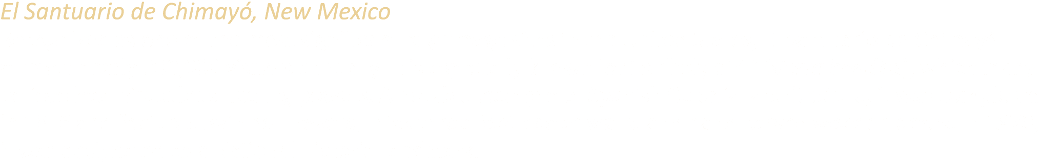 El Santuario de Chimay , New Mexico Recognized as one of the most significant pilgrimage sites in the United States, ...