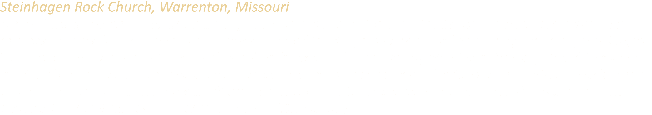 Steinhagen Rock Church, Warrenton, Missouri A historic, single room limestone building, the church is known for its d...